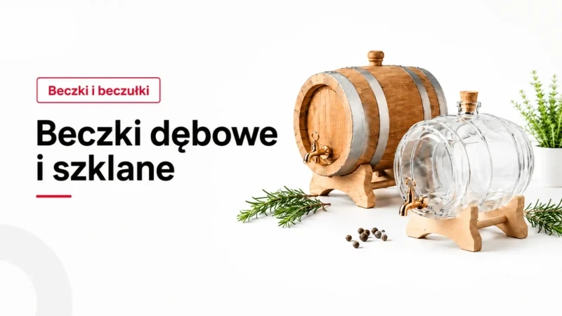 Beczki dębowe i szklane